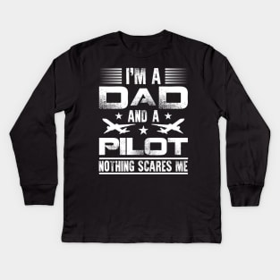 Airplane Pilot Dad I'm A Dad And A Pilot Nothing Scares Me Kids Long Sleeve T-Shirt